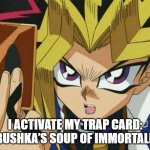 Yugioh | I ACTIVATE MY TRAP CARD: BABUSHKA’S SOUP OF IMMORTALITY! | image tagged in yugioh,slavic lives matter,black lives matter | made w/ Imgflip meme maker