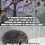 Time Travel fanfic idea | MY TARNISHED EXPLAINING HOW HE'S GOING TO UNITE ALMOST ALL OF THE DEMIGODS AND ARMIES SO THAT WE CAN STOP MIQUELLA FROM USURPING THE GREATER WILL'S POWER; MELINA, WHO JUST WANTED TO HAVE A CHAT | image tagged in man explaining to seal,elden ring | made w/ Imgflip meme maker