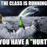 Chillin' Astronaut | WHEN THE CLASS IS RUNNING IN P.E. BUT YOU HAVE A "HURT LEG" | image tagged in chillin' astronaut | made w/ Imgflip meme maker