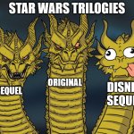 Star Wars Trilogies | STAR WARS TRILOGIES; ORIGINAL; DISNEY
SEQUEL; PREQUEL | image tagged in three-headed dragon | made w/ Imgflip meme maker