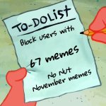 That's all you got ? | Block users with; 67 memes; No Nut November memes | image tagged in patrick to do list actually blank,bad memes,boring,keep scrolling,look for something good | made w/ Imgflip meme maker