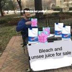 ITS ALWAYS SUS IN ONE WAY OR ANOTHER | me when I see AI Youtube bot profiles | image tagged in bleach and unsee juice for sale | made w/ Imgflip meme maker