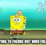 I have just one follower and I wanna follow them back | POV: TRYING TO FIGURE OUT WHO FOLLOWED ME | image tagged in gifs,search | made w/ Imgflip video-to-gif maker