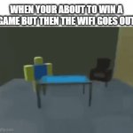 Sabotage Comes From Someone You Least Expect But It's Also the One That Is Always There | WHEN YOUR ABOUT TO WIN A GAME BUT THEN THE WIFI GOES OUT | image tagged in gifs,memes,wifi,gaming,bad luck,anger | made w/ Imgflip video-to-gif maker