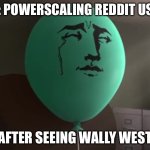 Wally west meme | POV: POWERSCALING REDDIT USERS; AFTER SEEING WALLY WEST | image tagged in alan cooked | made w/ Imgflip meme maker