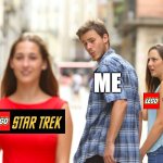 Distracted boyfriend - LEGO Star Wars vs Star Trek | ME | image tagged in memes,distracted boyfriend | made w/ Imgflip meme maker