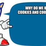 Sonic Sez | WHY DO WE BAKE COOKIES AND COOK BACON | image tagged in sonic sez | made w/ Imgflip meme maker