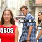 One Direction 5SOS r | DIRECTIONERS; ONE DIRECTION; 5SOS | image tagged in memes,distracted boyfriend | made w/ Imgflip meme maker