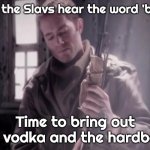 Larry Foulke | When the Slavs hear the word 'battle'; Time to bring out the vodka and the hardbass | image tagged in larry foulke,slavic battle,slavic lives matter | made w/ Imgflip meme maker