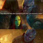 You were the one who wanted to win and I just wanted a sister