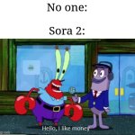 I just wanna create videos but Sora 2 is like "Ah Ah Aah" | No one:
 
Sora 2: | image tagged in hello i like money,ai,artificial intelligence,memes,funny,video | made w/ Imgflip meme maker