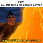 Now all of china knows you're here. | POV:
You fart during the pastor's sermon; Now all of China knows you're here | image tagged in now all of china knows you're here,fart,you fart during the pastor's sermon,uh oh,your friend looks at you | made w/ Imgflip meme maker
