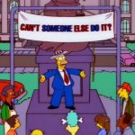 Can't someone else do it?