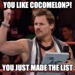 You Just Made The List | YOU LIKE COCOMELON?! YOU JUST MADE THE LIST | image tagged in you just made the list | made w/ Imgflip meme maker