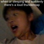 That one thunderclap... | when ur sleeping and suddenly there's a loud thunderclap | image tagged in shocked guy,scared kid,jumpscare | made w/ Imgflip meme maker