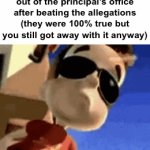 thank goodness they didn’t know… | how it feels to walk out of the principal’s office after beating the allegations (they were 100% true but you still got away with it anyway) | image tagged in gifs,school,principal,memes,funny,you have been eternally cursed for reading the tags | made w/ Imgflip video-to-gif maker