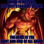 All anime is created by the devil