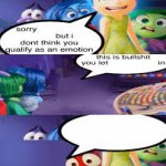 Sorry (Blank) but I don’t think you qualify as an emotion meme