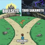 I Was Already Cooking Up Deadshot vs Taro Sakamoto | TARO SAKAMOTO; BULLSEYE; DEADSHOT | image tagged in two paths,memes,death battle,dc comics | made w/ Imgflip meme maker