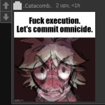 Fuck Execution. Let's commit omnicide. template