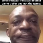 We might as well get GTA VII before GTA VI | Me on november 17th 2026 when rockstar releases another game trailer and not the game: | image tagged in gifs,funny,meme,memes,funny meme,funny memes | made w/ Imgflip video-to-gif maker