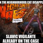 Slavic Chassey Blue | WHEN THE NEIGHBORHOOD CAT DISAPPEARS; SLAVIC VIGILANTE ALREADY ON THE CASE | image tagged in slavic chassey blue,slavic lives matter,slavic battle,slavic vigilante 8 | made w/ Imgflip meme maker