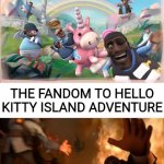 Ironic. | THE FANDOM TO DEMON HELL KILLER RISING; THE FANDOM TO HELLO KITTY ISLAND ADVENTURE | image tagged in pyrovision,irony,ironic,lol so funny,tf2,fandom | made w/ Imgflip meme maker