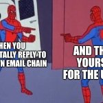 Spooderman | WHEN YOU ACCIDENTALLY REPLY TO YOUR OWN EMAIL CHAIN; AND THANK YOURSELF FOR THE UPDATE | image tagged in spiderman pointing at spiderman,creepy condescending wonka | made w/ Imgflip meme maker