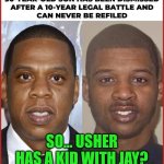 Funny | SO... USHER HAS A KID WITH JAY? | image tagged in funny,entertainment,you are not a clown you are the entire circus,father and son,usher,jay z | made w/ Imgflip meme maker