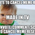 Success Kid Original | UPVOTE TO CANCEL MEME RESET; MADE IN TV; DOWNVOTE/COMMENT/SCROLL TO CANCEL MEME RESET | image tagged in memes,success kid original | made w/ Imgflip meme maker