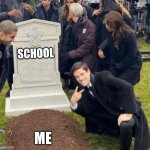 Grant Gustin over grave | SCHOOL; ME | image tagged in grant gustin over grave | made w/ Imgflip meme maker