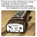 Ancient History | awesome ancient history knowledge
from CodyBurkett in my kid's candy bar | image tagged in halloween candy | made w/ Imgflip meme maker