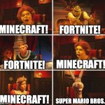 Shrek Fiona Harold Donkey | MINECRAFT! FORTNITE! MINECRAFT! FORTNITE! SUPER MARIO BROS.! MINECRAFT! | image tagged in shrek fiona harold donkey | made w/ Imgflip meme maker