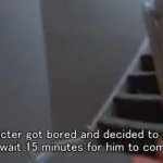 Your character got bored and decided to go jack off meme