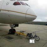 Bicycle pulling plane | MY WORK; ME | image tagged in bicycle pulling plane | made w/ Imgflip meme maker