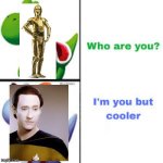 data is better than c 3po | image tagged in i m you but cooler | made w/ Imgflip meme maker