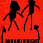 Run and violent