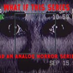 What if this series had an analog horror series?