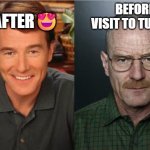 Walter White Before and After | AFTER😍; BEFORE VISIT TO TURKEY | image tagged in walter white before and after | made w/ Imgflip meme maker