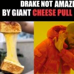 Shucks. | DRAKE NOT | image tagged in x amazed by cheese pull,drake hotline bling,oh come on | made w/ Imgflip meme maker