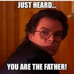 Ben Horne, you are the father of Donna Hayward! | JUST HEARD... YOU ARE THE FATHER! | image tagged in heard that,twin peaks,you are the father,ben horne,paternity test,dna test | made w/ Imgflip meme maker