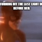 "DaRkNEsS WiLL NeVeR tAkE ME ALiVE!!!" | ME AFTER TURNING OFF THE LAST LIGHT IN THE ROOM
BEFORE BED: | image tagged in gifs,memes,funny,fun,funny memes,relatable | made w/ Imgflip video-to-gif maker