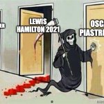 Oscar Choke? | OSCAR PIASTRI 2025; LEWIS HAMILTON 2021; MICHAEL SCHUMACHER 1994 | image tagged in grim reaper knocking door | made w/ Imgflip meme maker