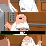 Family Guy, "Do atheists go to hell?" | ME? | image tagged in family guy do atheists go to hell | made w/ Imgflip meme maker