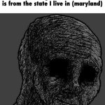 mods, vaporize the entire state of maryland | me realizing that the 67 kid is from the state I live in (maryland) | image tagged in cursed wojak,my dissapointment is immeasurable and my day is ruined,i hate knitters,67,random bullshit go | made w/ Imgflip meme maker