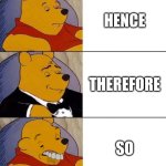 Best,Better, Blurst | HENCE; THEREFORE; SO | image tagged in best better blurst | made w/ Imgflip meme maker