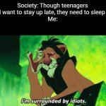 The battle between the body and the spirit desrcibed in Scripture is enough of a man being his own enemy, I think. | Society: Though teenagers would want to stay up late, they need to sleep early.
Me: | image tagged in body,memes,sleep,spirit,teenagers | made w/ Imgflip meme maker