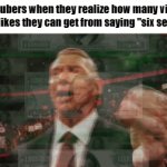 step 1: six seven;  step 2: profit | youtubers when they realize how many views and likes they can get from saying "six seven" | image tagged in gifs,memes,funny,vince mcmahon,67,youtubers | made w/ Imgflip video-to-gif maker