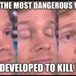 Inland taipan logic | WHEN THE MOST DANGEROUS VENOM; WAS DEVELOPED TO KILL REMY | image tagged in blinking guy | made w/ Imgflip meme maker