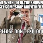 Soap in bathroom | ME WHEN I'M IN THE SHOWER AND SEE SOME SOAP AND OTHER STUFF | image tagged in soap in bathroom,funny | made w/ Imgflip meme maker